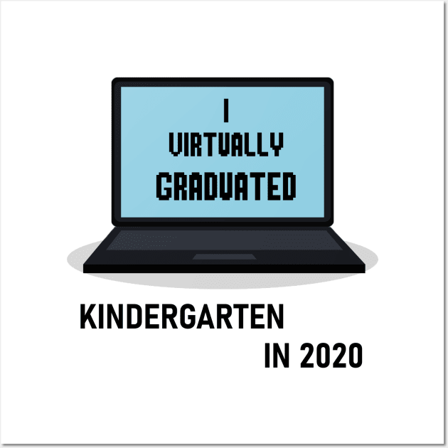 I Virtually Graduated KINDERGARTEN IN 2020 Wall Art by artbypond